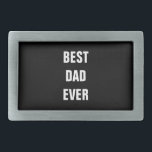 Best Dad Ever Birthday Father's Day Custom Gift Belt Buckle<br><div class="desc">Printed with solid black background and text template for "Best Dad Ever" which you may customise to make any personalised gifts,  party favours etc for Father's day,  birthdays,  weddings,  anniversary etc! You may also change the background colour as you wish!</div>