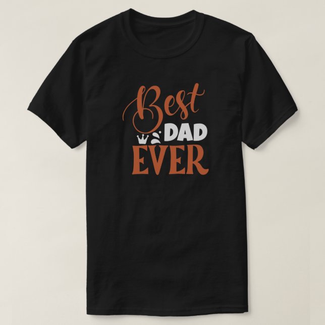 Best Dad Ever Birthday or Father's Day T-Shirt (Design Front)