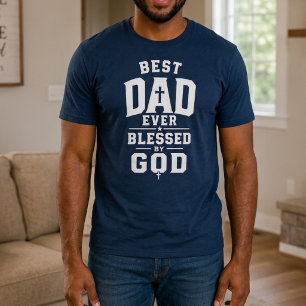 Best Dad Ever Blessed by God Christian Faith T-Shirt