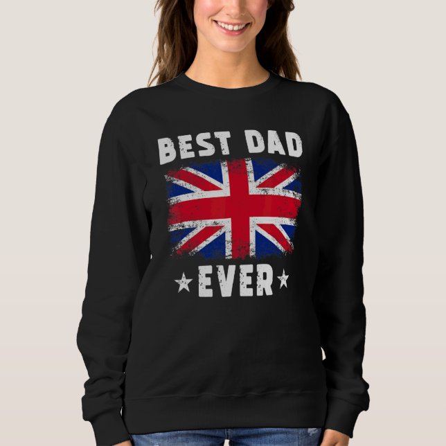 Best Dad Ever Britain Flag Best British Dad Sweatshirt (Front)