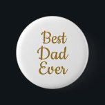 Best dad ever  button<br><div class="desc">Father's day</div>