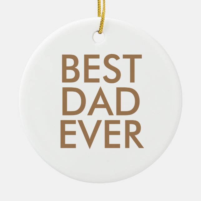 Best dad ever | Christmas gift idea Ceramic Ornament (Front)