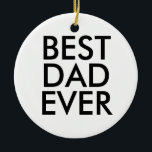 Best dad ever | Christmas gift idea Ceramic Ornament<br><div class="desc">Best dad ever</div>