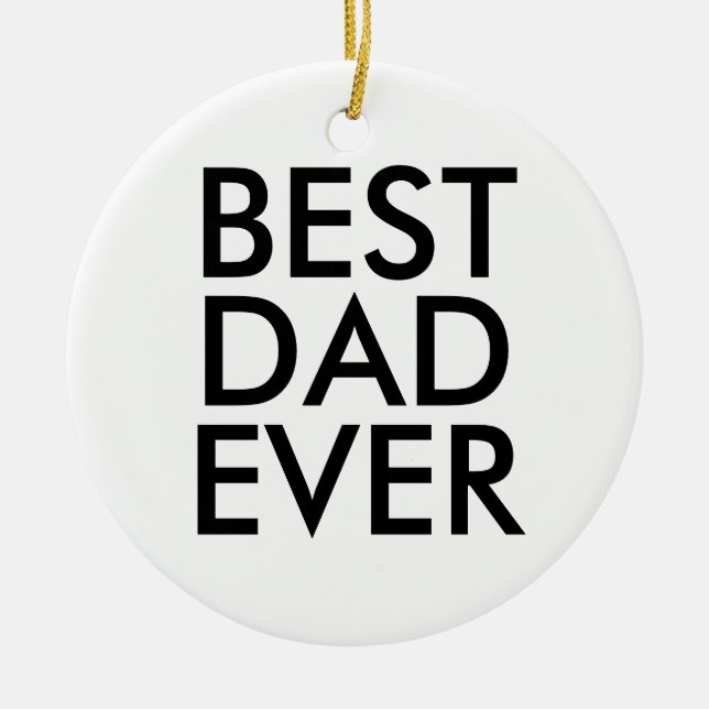 Best dad ever | Christmas gift idea Ceramic Ornament (Front)