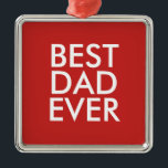 Best dad ever | Christmas gift idea Metal Ornament<br><div class="desc">Best dad ever</div>