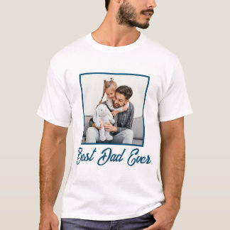 Best Dad Ever Custom Fathers Day Photo Overlay T-Shirt