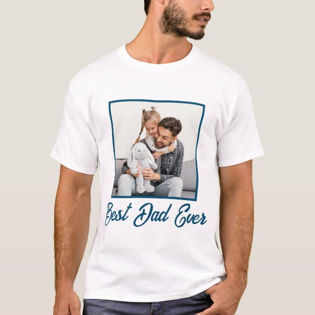 Best Dad Ever Custom Fathers Day Photo Overlay T-Shirt (Front)
