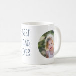 Best Dad Ever Custom Photo Mug<br><div class="desc">Create YOUR OWN Best Dad Ever Mugs!</div>
