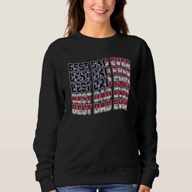 Best Dad Ever Fathers Day American Flag Father Dad Sweatshirt (Front)