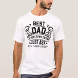 Best Dad Ever Father's Day Daddy Just Ask Dad T-Shirt<br><div class="desc">Best Dad Ever Father's Day Daddy Just Ask Dad</div>