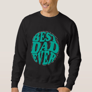 Best Dad Ever for Father s Day Men Dad Husband Sweatshirt