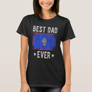 Best Dad Ever Guam Flag Best Guamanian Dad T-Shirt