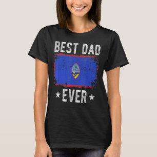 Best Dad Ever Guam Flag Best Guamanian Dad T-Shirt
