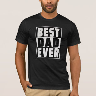 Best Dad Ever - Happy Father's Day Gift T-Shirt