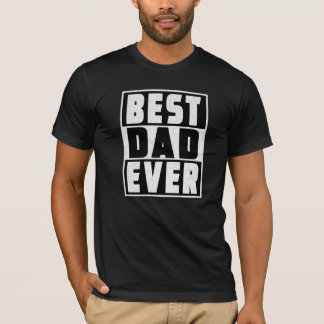 Best Dad Ever - Happy Father's Day Gift T-Shirt