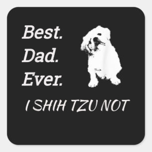 Best Dad Ever I Shih Tzu Not Pet Square Sticker