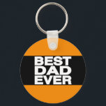 Best Dad Ever Lg Orange Key Ring<br><div class="desc">Best Dad Ever All Colors Available on All Products</div>