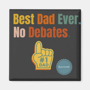 Best Dad Ever. No Debate. Quote magnet