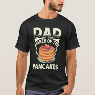 Best Dad Ever Pancaker Maker Dad Best Pancaker Mak T-Shirt