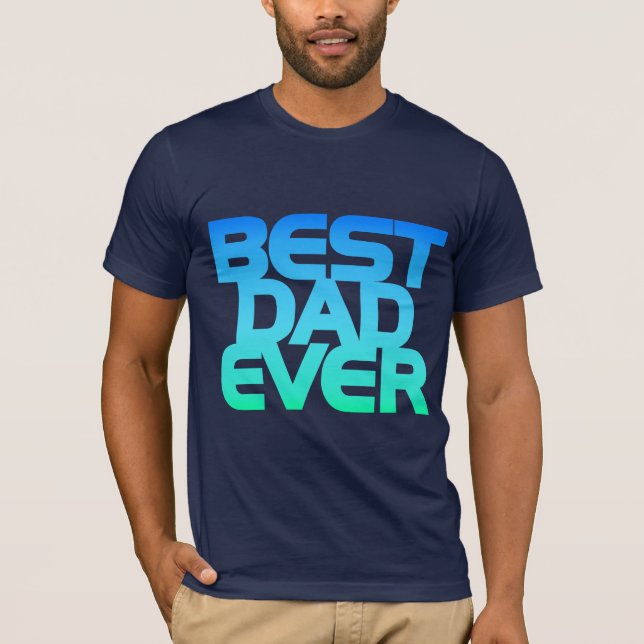 BEST DAD EVER T-Shirt (Front)