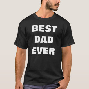 Best Dad Ever T-Shirt - Black White Colour Tees