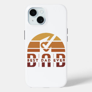 Best Dad Ever: The Man, The Myth, The Legend iPhone 15 Case