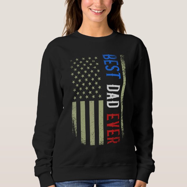 Best Dad Ever US American Flag Father s Day Papa D Sweatshirt (Front)