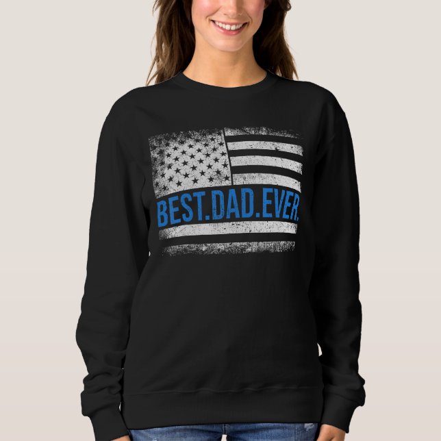 Best Dad ever US american flag for father s day Sh Sweatshirt (Front)