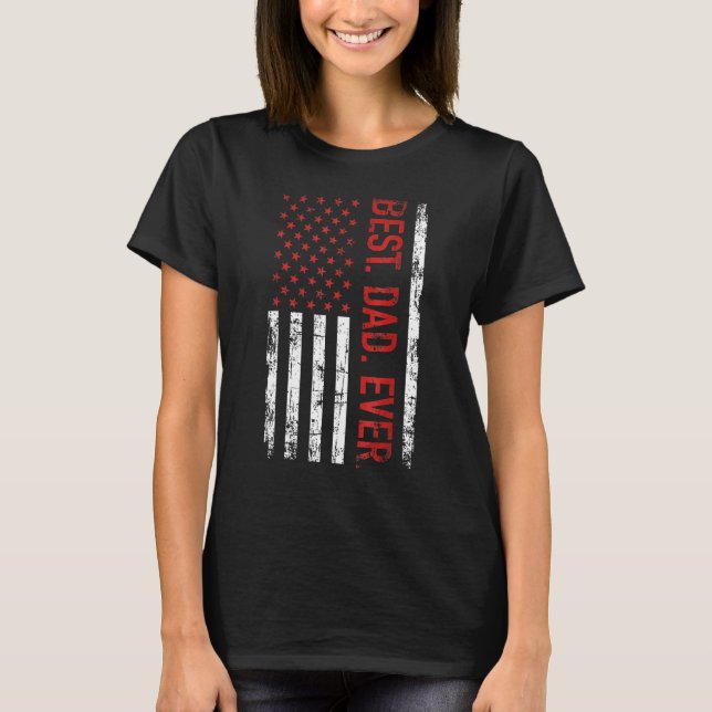 Best dad ever US american flag  for father s day T-Shirt (Front)