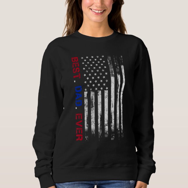 Best dad ever US american flag   for father's day  Sweatshirt (Front)