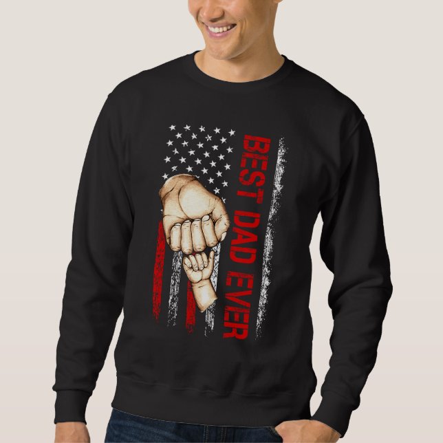 Best Dad Ever USA Flag Dad Have A Child  Father s  Sweatshirt (Front)