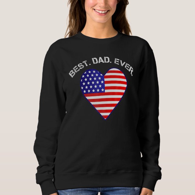 Best Dad Ever Usa Flag Heart American Patriotic Sweatshirt (Front)