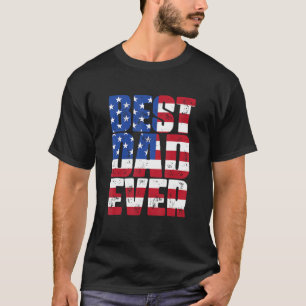 Best Dad Ever With US American Flag For Father s T-Shirt