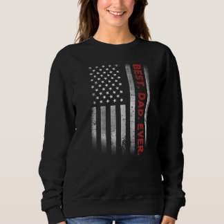 Best Dad Ever With US American Flag For Father's D Sweatshirt