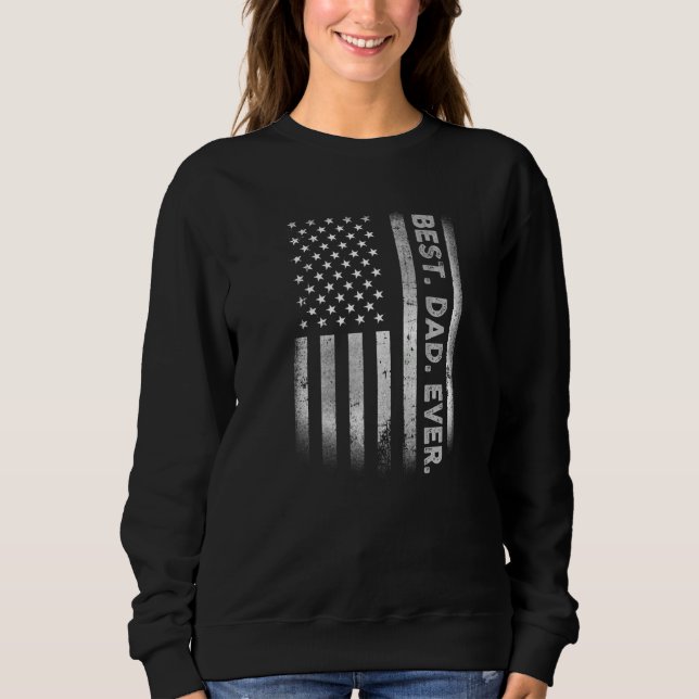 Best Dad Ever With US American Flag For Father's D Sweatshirt (Front)