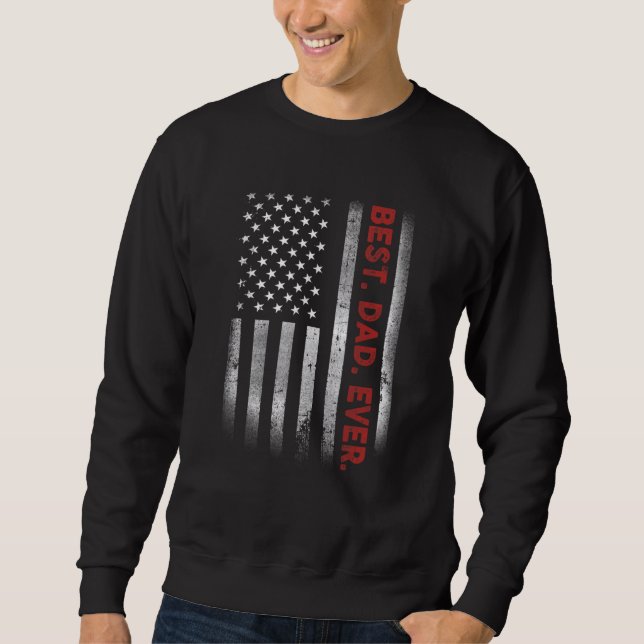 Best Dad Ever With US American Flag For Father's D Sweatshirt (Front)