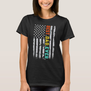 Best Dad Ever With Us American Flag For Father's D T-Shirt