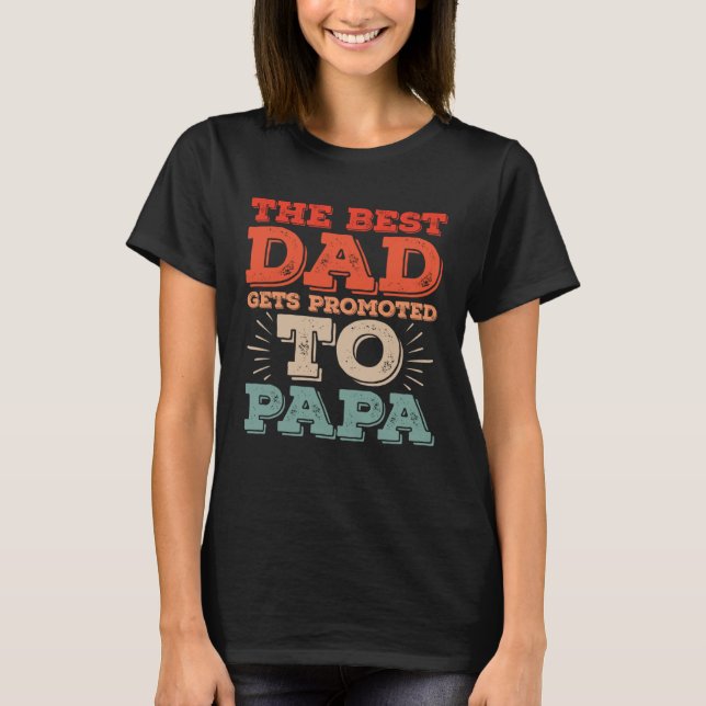Best Dad Gets Promoted To Papa Daddy  Dad Jokes T-Shirt (Front)