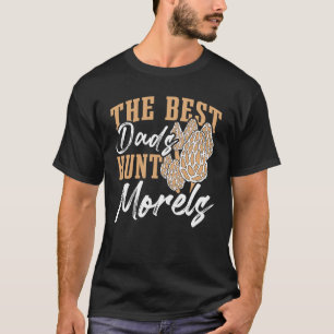Best Dad Hunt Morels Mycology Mushroom Morels T-Shirt