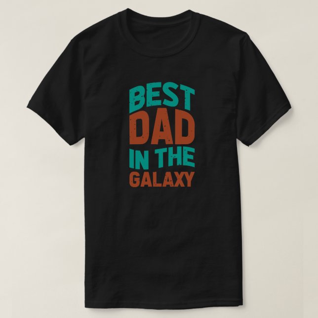 Best Dad in the Galaxy Birthday or Father's Day T-Shirt (Design Front)