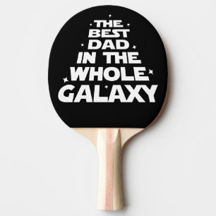 Best Dad in the Whole Galaxy - Father's Day Ping Pong Paddle