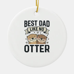 Best Dad Like No Otter Cute Otter Fathers Day Desi Ceramic Ornament