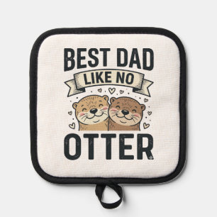 Best Dad Like No Otter Cute Otter Fathers Day Desi Pot Holder