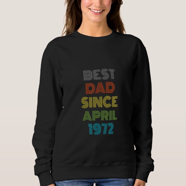 Best Dad Since April 1972 Cool Present Sweatshirt (Front)