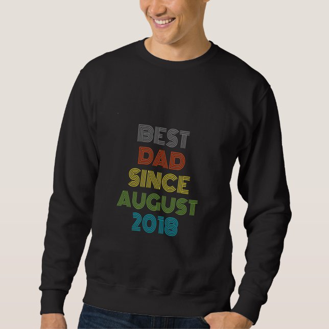 Best Dad Since August 2018 Cool Present Sweatshirt (Front)