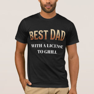 Best Dad with a License to Grill Grill Master T-Shirt