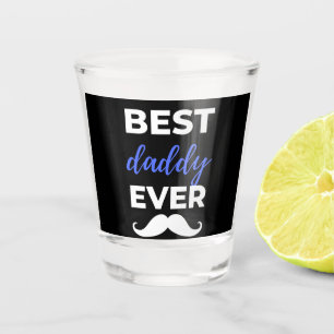 Best Daddy Ever Shot Glass