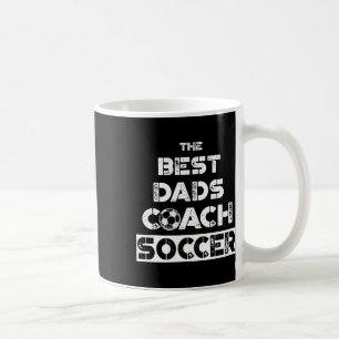 Best Dads Coach Soccer Coaching Father Gift T Shir Coffee Mug