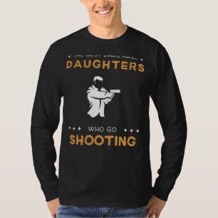 Best Dads: Daughters Who Go Shooting Funny Tee