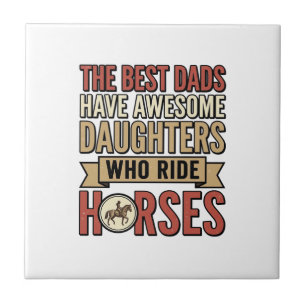 Best Dads Have Awesome Daughters Who Ride Horses_1 Ceramic Tile